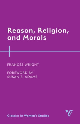 Reason, Religion, and Morals by Wright, Frances