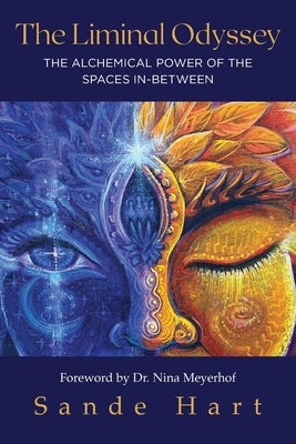 The Liminal Odyssey, The Alchemical Power of The Spaces In-Between by Hart, Sande