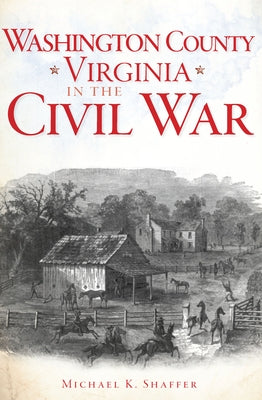 Washington County, Virginia in the Civil War by Shaffer, Michael K.