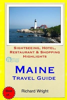 Maine Travel Guide: Sightseeing, Hotel, Restaurant & Shopping Highlights by Wright, Richard