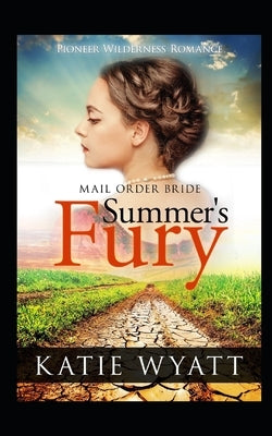 Mail Order Bride: Summer's Fury: Inspirational Historical Western by Wyatt, Katie