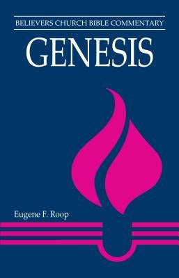 Genesis: Believers Church Bible Commentary by Roop, Eugene F.