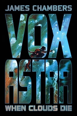 Vox Astra: When Clouds Die by Chambers, James