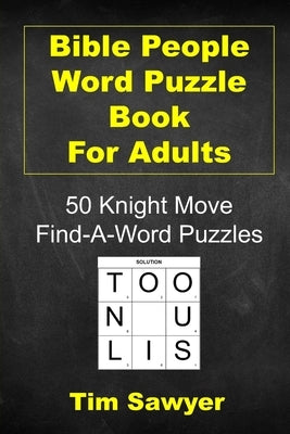Bible People Word Puzzle Book for Adults: 50 Knight Move Find-A-Word Puzzles by Sawyer, Tim