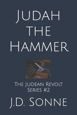 Judah the Hammer: The Second Book in The Judean Revolt Series by Sonne, J. D.