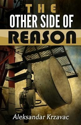 The Other Side of Reason: Based on true story by Krzavac, Aleksandar