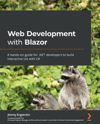 Web Development with Blazor: A hands-on guide for .NET developers to build interactive UIs with C# by Engström, Jimmy
