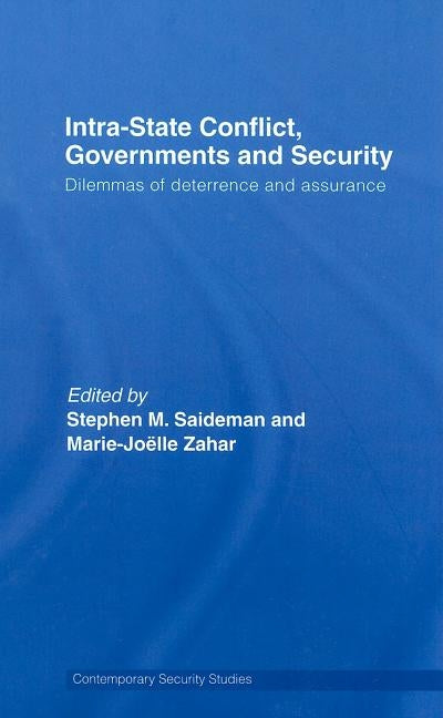 Intra-State Conflict, Governments and Security: Dilemmas of Deterrence and Assurance by Saideman, Stephen M.
