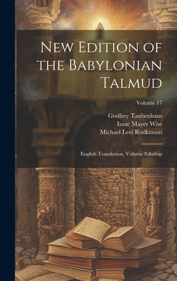New Edition of the Babylonian Talmud: English Translation, Volume 9; Volume 17 by Wise, Isaac Mayer