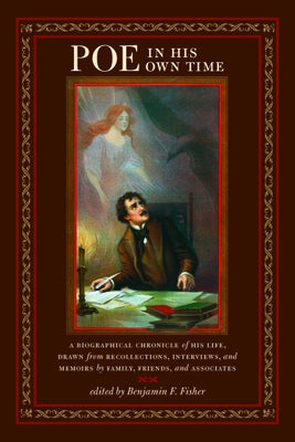 Poe in His Own Time: A Biographical Chronicle of His Life, Drawn from Recollections, Interviews, and Memoirs by Family, Friends, and Associates by Fisher, Benjamin F.