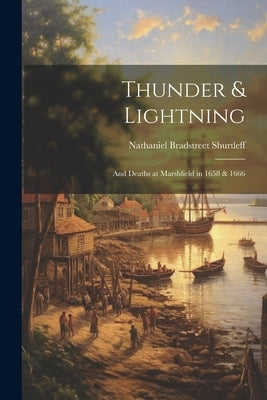 Thunder & Lightning; and Deaths at Marshfield in 1658 & 1666 by Shurtleff, Nathaniel Bradstreet