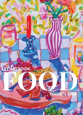 101 Art Book: A collectable edition where 101 artists turn food and memory into timeless art. by Arora, Charuka