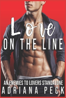 Love On the Line: An Enemies to Lovers Standalone by Peck, Adriana