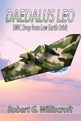 Daedalus LEO: SWIC Drop from Low Earth Orbit by Williscroft, Robert G.