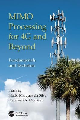 MIMO Processing for 4G and Beyond: Fundamentals and Evolution by Da Silva, Mário Marques