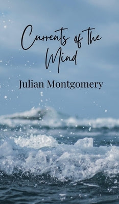 Currents of the Mind by Montgomery, Julian