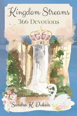 Kingdom Streams: 366 Devotions by DuBois, Sandra K.