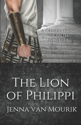 The Lion of Philippi: A Generations of Faith Novella by Van Mourik, Jenna