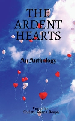 The Ardent Hearts: An Anthology by Gnana, Christy Deepa