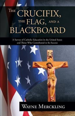 The Crucifix, the Flag, and a Blackboard by Merckling, Wayne