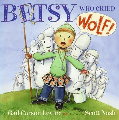 Betsy Who Cried Wolf by Levine, Gail Carson