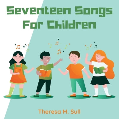 Seventeen Songs For Children by Sull, Theresa M.