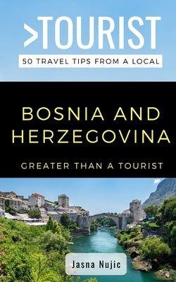 Greater Than a Tourist- - Bosnia Herzegovina: 50 Travel Tips from a Local by Tourist, Greater Than a.
