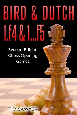 Bird & Dutch 1.f4 & 1...f5: Second Edition - Chess Opening Games by Sawyer, Tim