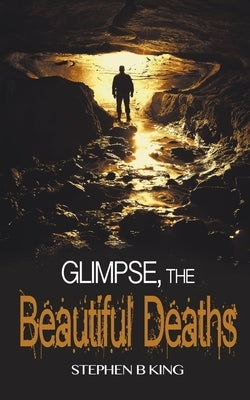 Glimpse, The Beautiful Deaths by King, Stephen B.
