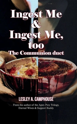 The Communion Duet: Ingest Me & Ingest Me, too by Camphouse, Lesley A.