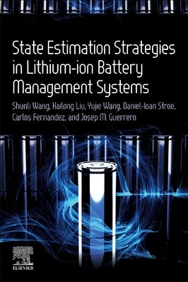 State Estimation Strategies in Lithium-Ion Battery Management Systems by Wang, Shunli