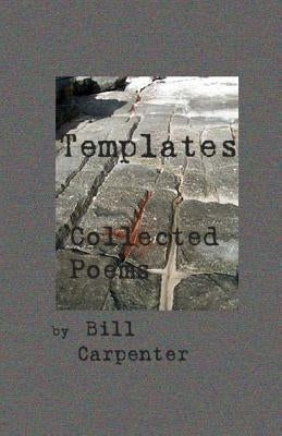 Collected Poems: Templates by Carpenter, Bill
