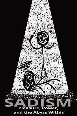 Sadism: Pleasure, Power, and the Abyss Within by Ink, Yoezerian