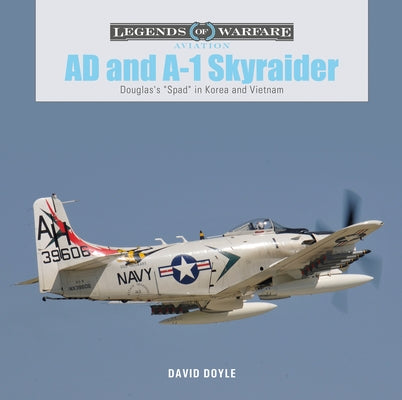 Ad and A-1 Skyraider: Douglas's Spad in Korea and Vietnam by Doyle, David