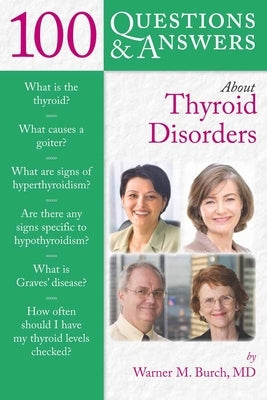 100 Questions & Answers about Thyroid Disorders by Burch, Warner M.