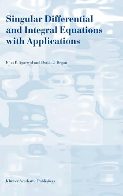 Singular Differential and Integral Equations with Applications by Agarwal, R. P.