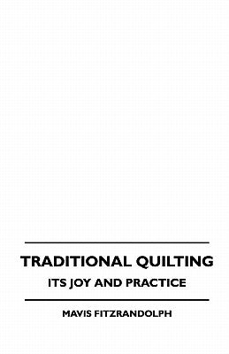 Traditional Quilting - Its Joy And Practice by Fitzrandolph, Mavis