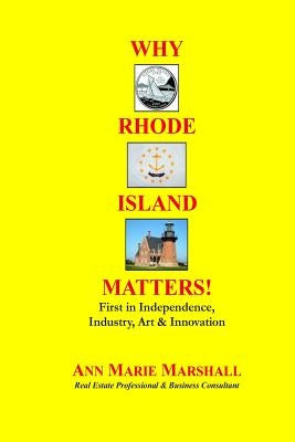 Why Rhode Island Matters!: First in Independence, Industry, Art & Innovation by Marshall, Ann Marie