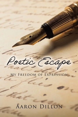 Poetic Escape: My Freedom of Expression by Dillon, Aaron