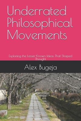 Underrated Philosophical Movements: Exploring the Lesser-Known Ideas That Shaped Thought by Bugeja, Alex