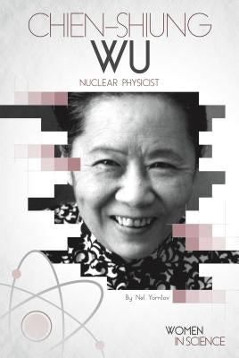 Chien-Shiung Wu: Nuclear Physicist by Yomtov, Nel
