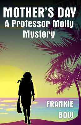 Mother's Day: A Professor Molly Mystery by Bow, Frankie