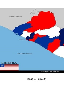 Liberia: The Intricacies of Democracy by Perry, Isaac Edwin, Jr.