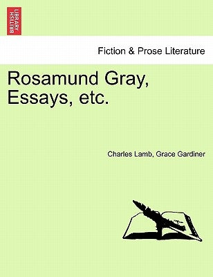 Rosamund Gray, Essays, Etc. by Lamb, Charles
