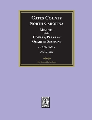 Gates County, North Carolina Court Minutes, 1837-1842. (Volume #10) by Fouts