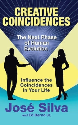 Creative Coincidences: The Next Phase of Human Evolution by Silva, Jose