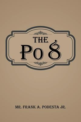 The Po 8 by Podesta, Frank A., Jr.