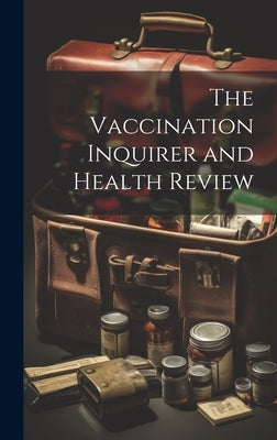 The Vaccination Inquirer and Health Review by Anonymous
