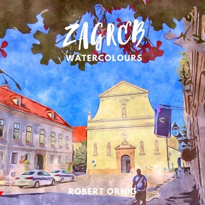Zagreb Watercolours by Ornig, Robert