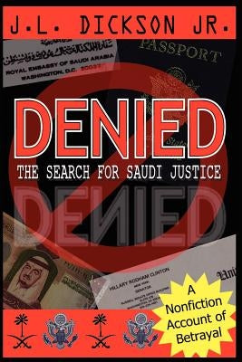 Denied- The Search for Saudi Justice by Dickson, J. L., Jr.